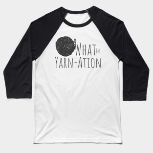 What in Yarnation Funny Yarn Saying Baseball T-Shirt